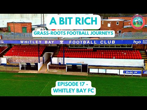 GRASS-ROOTS FOOTBALL JOURNEYS - EPISODE 17 - WHITLEY BAY FC