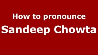 How to pronounce Sandeep Chowta
