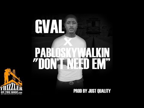 G-Val ft. Pablo Skywalkin' - Don't Need 'Em [Prod. Just Quality] [Thizzler.com]