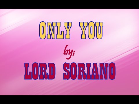 Lord Soriano - Only You with lyrics