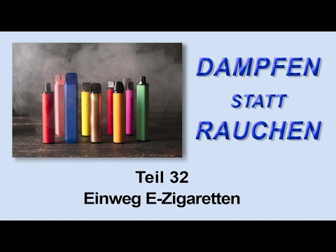 Dampfen statt Rauchen Teil 32: Einweg E-Zigaretten