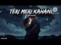Teri meri kahani slowed reverb song • Akshay Kumar • Kareena Kapoor •