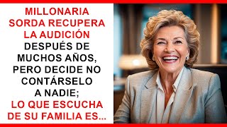 Millonaria vuelve a oír después de años y decide no contárselo a nadie.