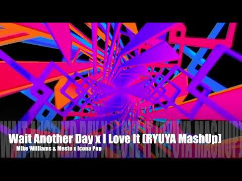【MashUp】Mike Williams & Mesto x Icona Pop - Wait Another Day x I Love It