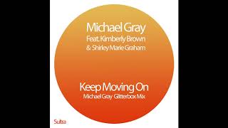 Michael Gray Ft Kimberley Brown &amp; Shirley Marie Graham - Keep Moving On (Glitterbox Mix)