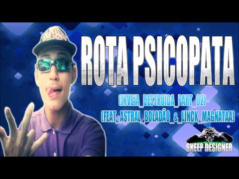 MC ROTA PSICOPATA INVEJA DESTRUIDA PART 02 FEAT ASTRAL BOLADÃO & LINCK MAGNATAA