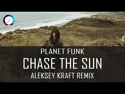 Planet Funk - Chase The Sun (Aleksey Kraft Remix)
