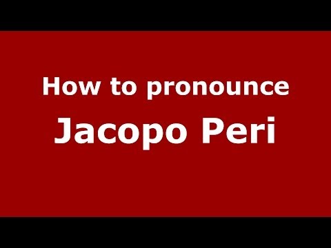 How to pronounce Jacopo Peri (Italian/Italy) - PronounceNames.com