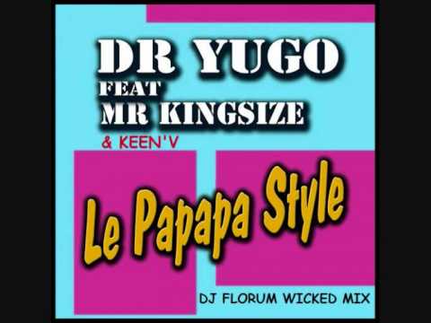 DR YUGO, MR KINGSIZE & KEEN'V - LE PAPAPA STYLE (DJ FLORUM WICKED)