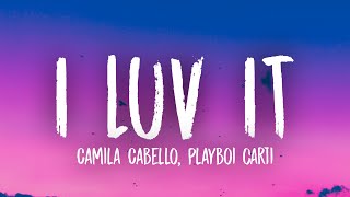 Camila Cabello - I LUV IT (Lyrics) Ft. Playboi Carti