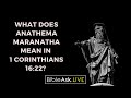 What does anathema maranatha mean in 1 Cor 16:22? Was Paul cursing?