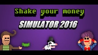 Shake Your Money Simulator 2016 ||Click Intensive Obstacle Avoidance Game