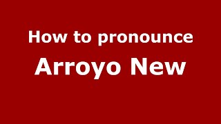 How to pronounce Arroyo New