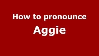How to pronounce Aggie