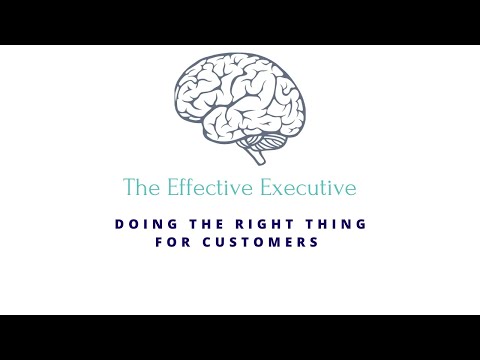 The Effective Executive - Doing the Right Thing for Customers