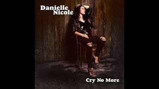 Danielle Nicole - Cry No More (Album Trailer)