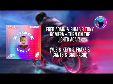 Fred again & SHM VS Tony Romera - Turn On The Lights again. (YuB & Keys & Fraxz & Cants & CASIRAGHI)