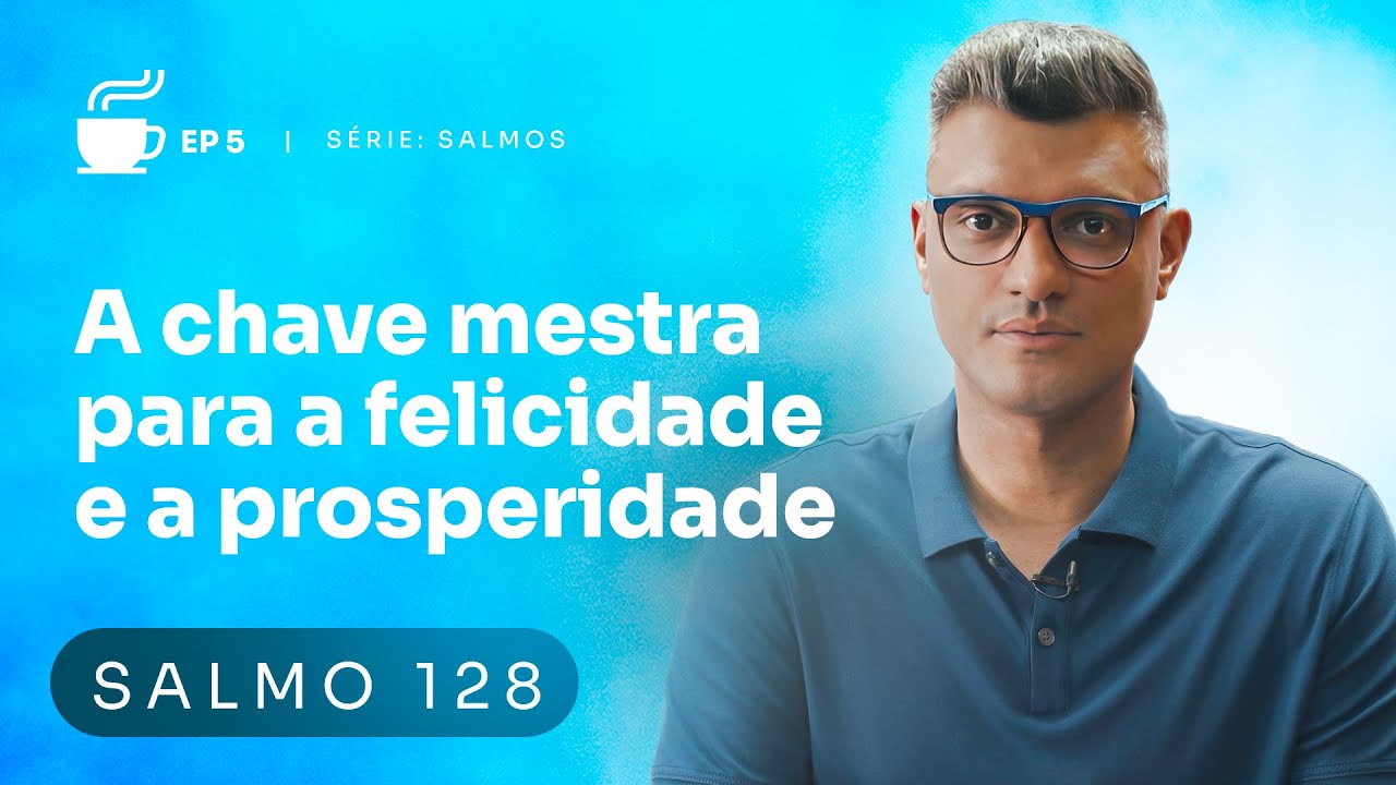 Faça isso e PROSPERE em todas as áreas da VIDA - Salmos 128