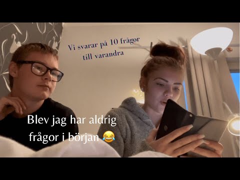 Vi svarar på 10 frågor till varandra | Blev jag har aldrig frågor i början 😂