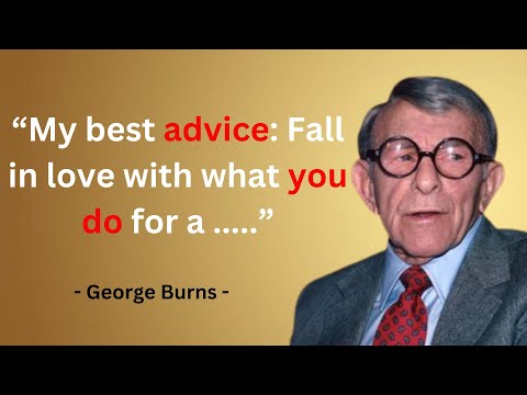 Great comedian George Burns Funny, Life Changing, Inspirational and Motivational Quotes