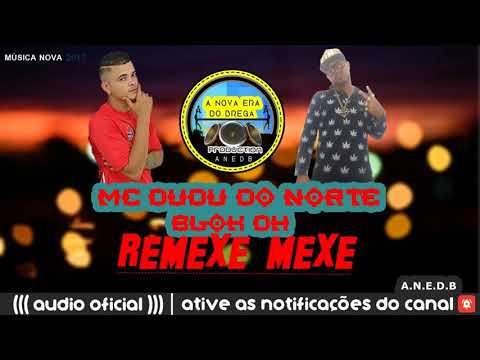 MC DUDU DO NORTE FT. MC BLOK DH - REMEXE MEXE - MÚSICA NOVA 2017