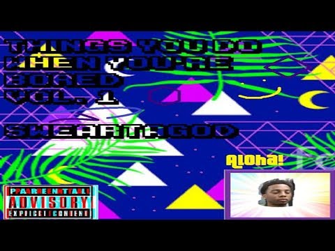Sweartagod - Things You Do When You're Bored Vol.1 (Full Mixtape)