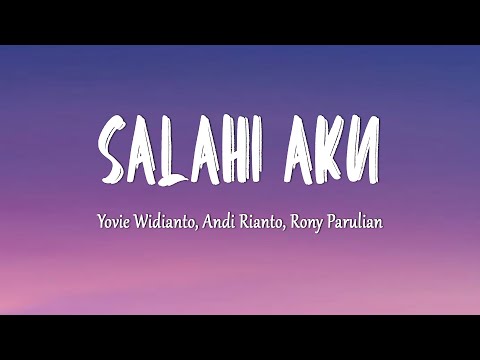 Yovie Widianto, Andi Rianto, Rony Parulian - Salahi Aku (Lirik Lagu)