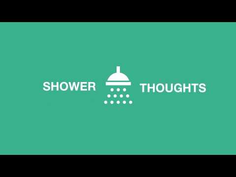 SHOWER THOUGHTS 105