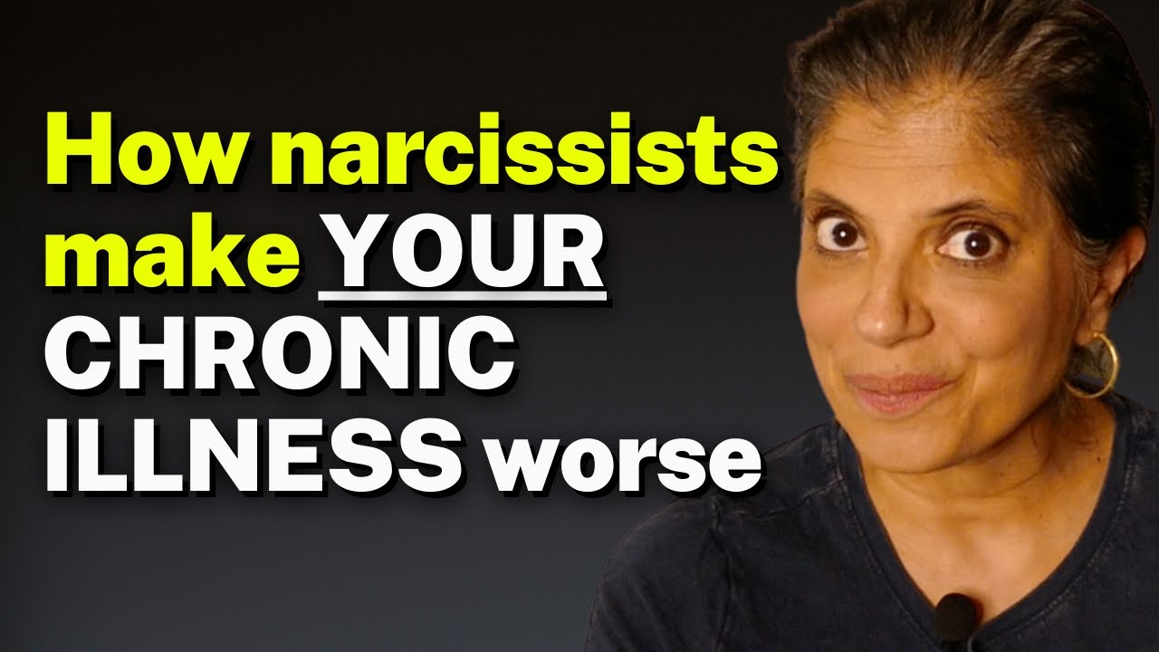 How narcissists make YOUR CHRONIC ILLNESS worse