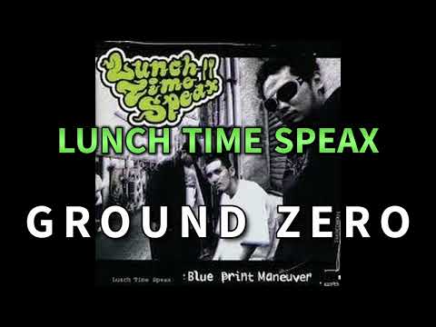 LUNCH TIME SPEAX / GROUND ZERO