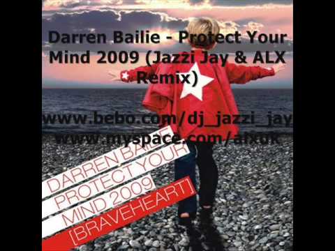 Darren Bailie - Protect Your Mind 2009 (Jazzi Jay & ALX Remix).wmv