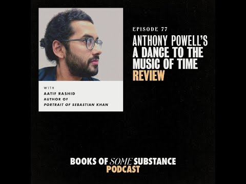 77 - Anthony Powell's A Dance to the Music of Time (Guest: Aatif Rashid)