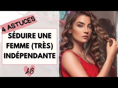 Comment séduire une femme indépendante / très indépendante ?