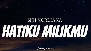 SITI NORDIANA - Hatiku Milikmu ( Lyrics )