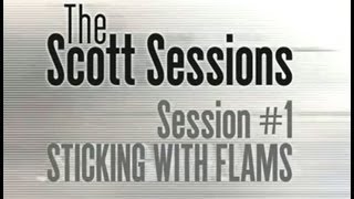 The Scott Sessions - Episode #1 Sticking With Flams