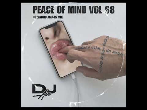 Peace of Mind Vol 68 | Nostalgic Ama45 Mix | DJ Ace ♠️