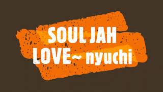 Download lagu SOUL JAH LOVE~ nyuchi mp3