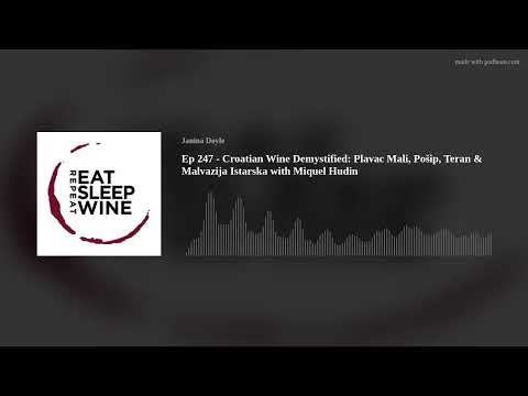 Ep 247 - Croatian Wine Demystified: Plavac Mali, Pošip, Teran & Malvazija Istarska with Miquel Hudin