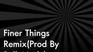 Finer Things Remix(Prod By RellyMade)