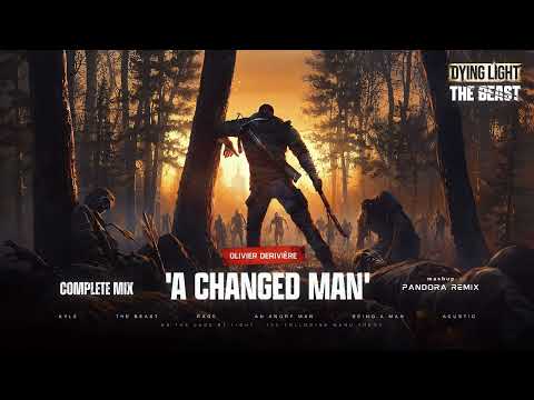 Dying Light: The Beast - A CHANGED MAN Complete Mix/Mashup/PANDORA REMIX