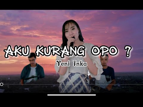 YENI INKA - AKU KURANG OPO ? || Lirik