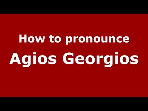 How to Pronounce Agios Georgios - PronounceNames.com