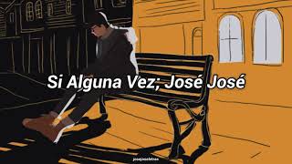 Si Alguna Vez - José José (Letra)
