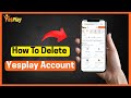 How To Delete Yesplay Account 2025 Full Guide