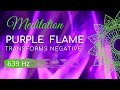 PURPLE FLAME Healing 639 Hz Effect 100