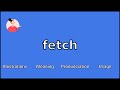 FETCH - Meaning and Pronunciation