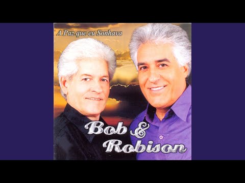 A Paz Que Eu Sonhava - Bob e Robison