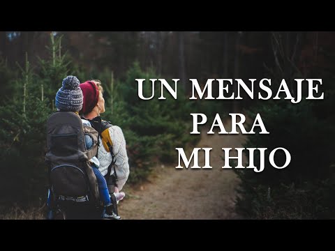 Un Mensaje para Mi Hijo - Hermosa Reflexión - Palabras Sinceras con Amor