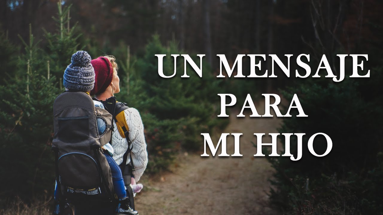 Un Mensaje para Mi Hijo - Hermosa Reflexión - Palabras Sinceras con Amor