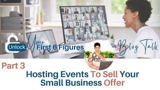 Pt. 3 Hosting Events To Sell Your Small Business Offer